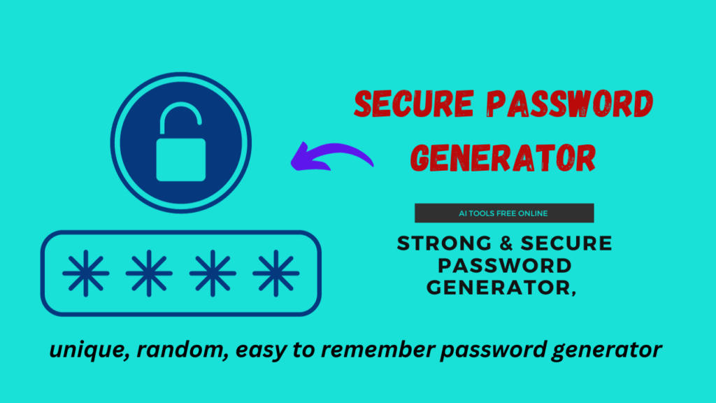 secure and strong password generator, easy to remember password generator